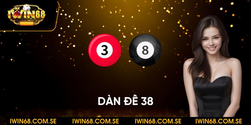 Dàn đề 38: Cách chơi và kinh nghiệm đến từ cao thủ iWin68