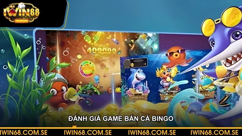 Đánh giá game bắn cá bingo - Săn cá đại dương đổi thưởng siêu hot