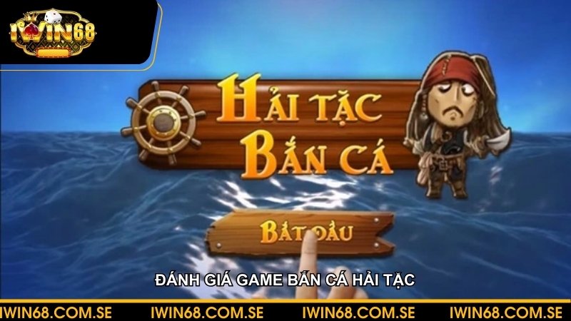 Đánh giá game bắn cá hải tặc và cách tham gia đơn giản