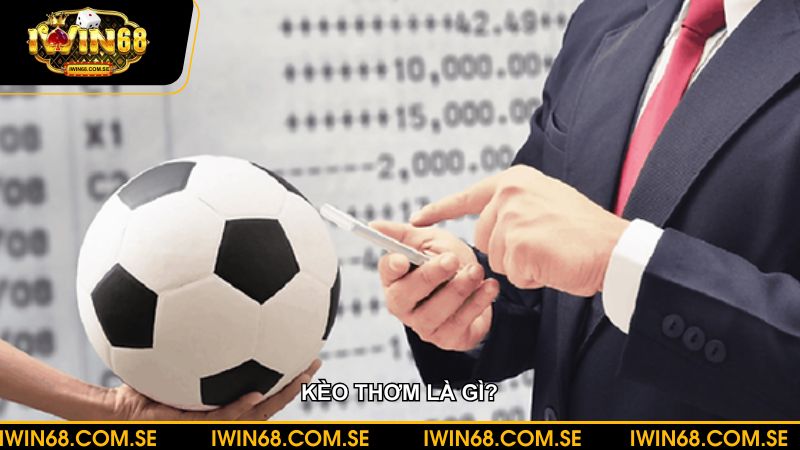 Kèo thơm là gì? Cách nhận biết và mẹo chơi hiệu quả nhất